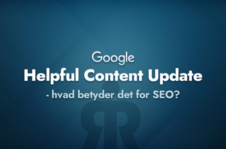 Googles Helpful Content Updates betydning for SEO